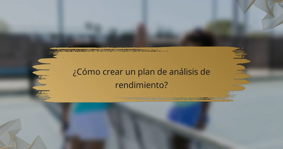¿Cómo crear un plan de análisis de rendimiento?