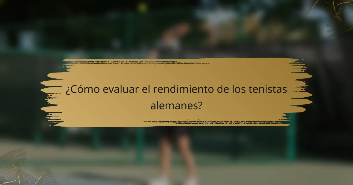 ¿Cómo evaluar el rendimiento de los tenistas alemanes?