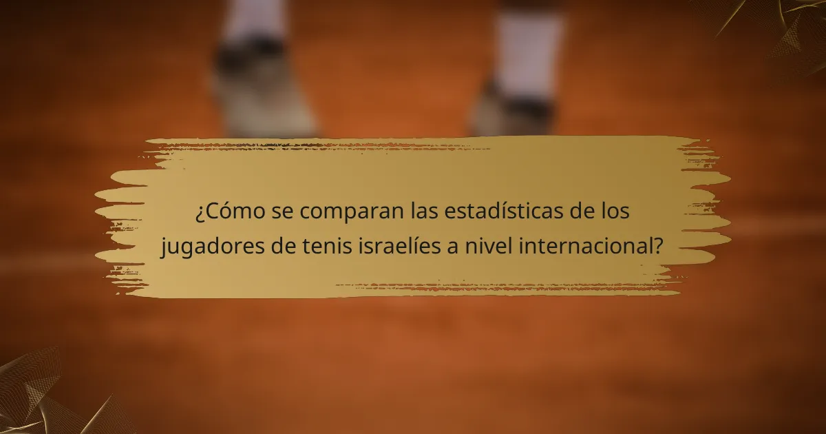 ¿Cómo se comparan las estadísticas de los jugadores de tenis israelíes a nivel internacional?
