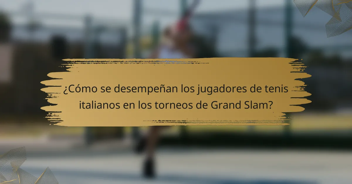 ¿Cómo se desempeñan los jugadores de tenis italianos en los torneos de Grand Slam?