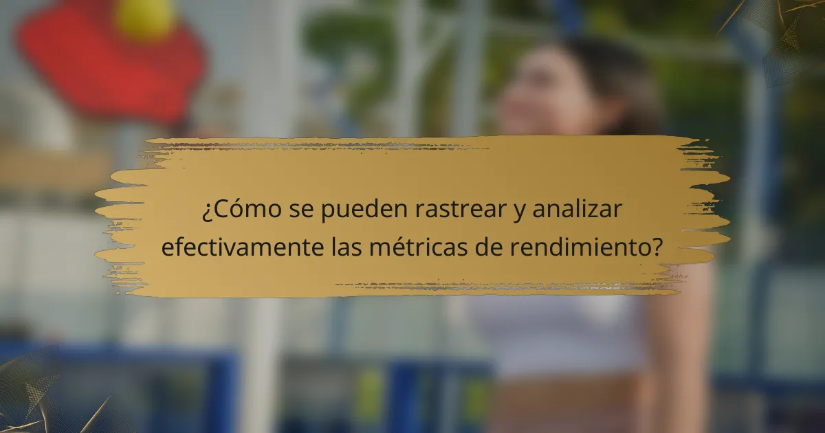 ¿Cómo se pueden rastrear y analizar efectivamente las métricas de rendimiento?