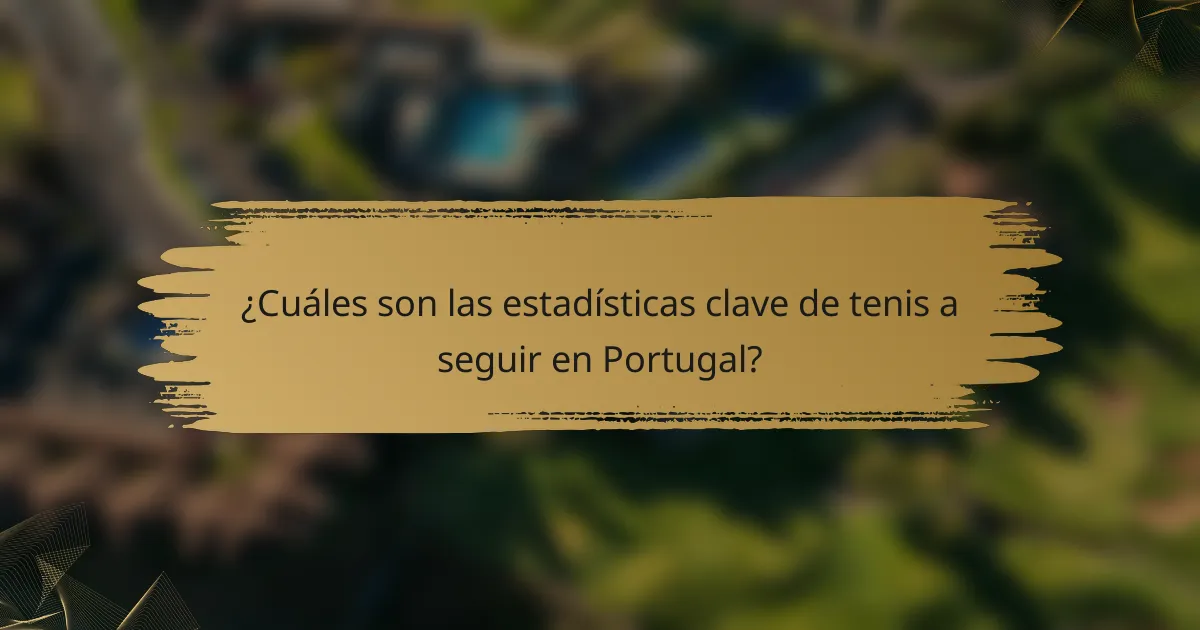 ¿Cuáles son las estadísticas clave de tenis a seguir en Portugal?