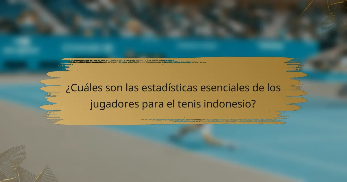 ¿Cuáles son las estadísticas esenciales de los jugadores para el tenis indonesio?