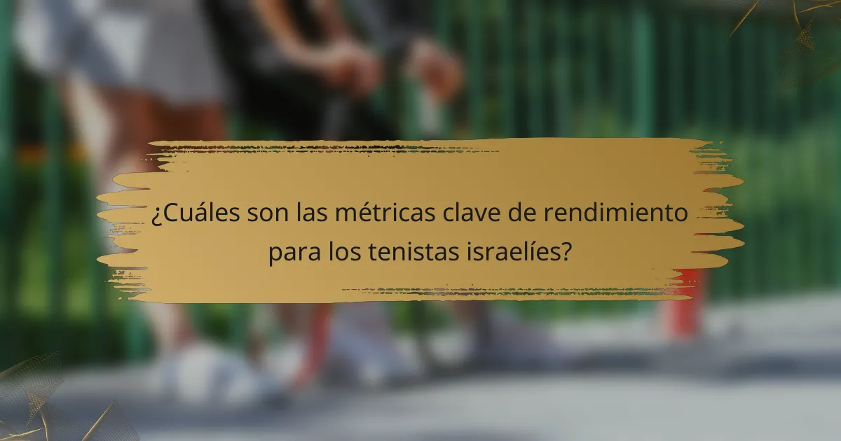 ¿Cuáles son las métricas clave de rendimiento para los tenistas israelíes?