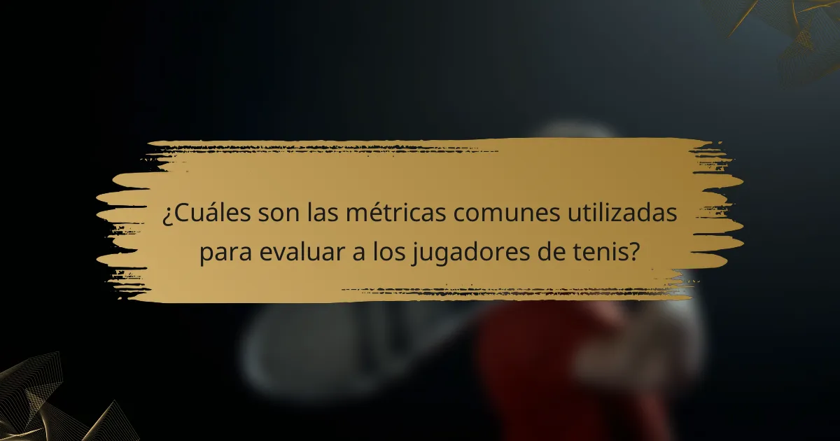 ¿Cuáles son las métricas comunes utilizadas para evaluar a los jugadores de tenis?