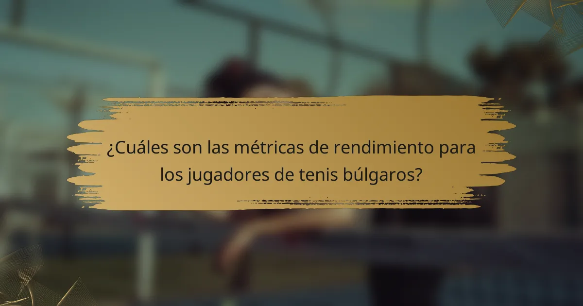 ¿Cuáles son las métricas de rendimiento para los jugadores de tenis búlgaros?