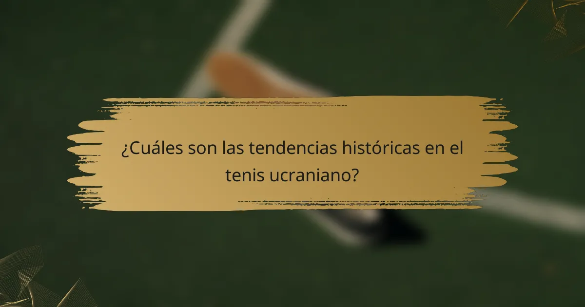 ¿Cuáles son las tendencias históricas en el tenis ucraniano?