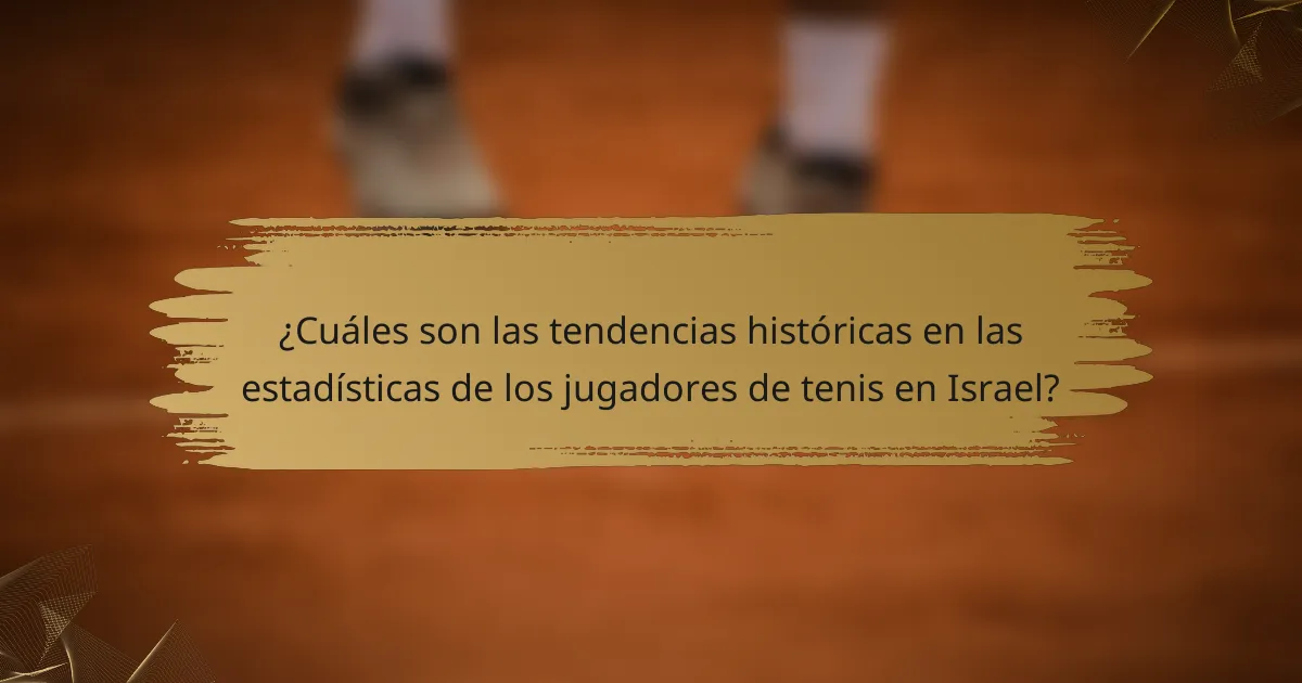 ¿Cuáles son las tendencias históricas en las estadísticas de los jugadores de tenis en Israel?
