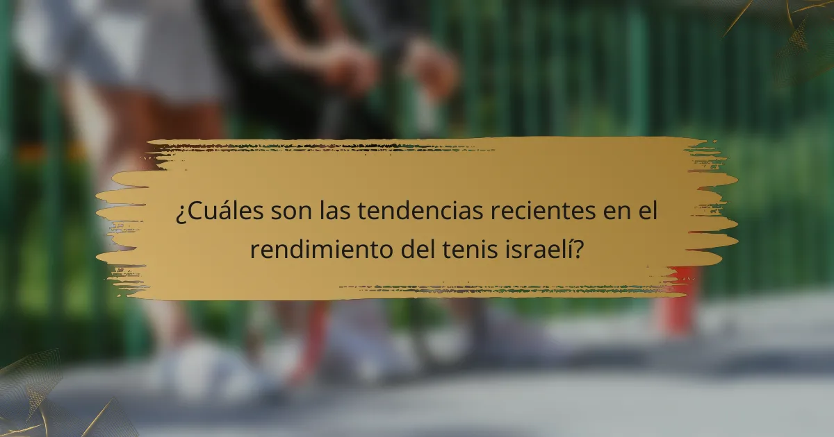 ¿Cuáles son las tendencias recientes en el rendimiento del tenis israelí?
