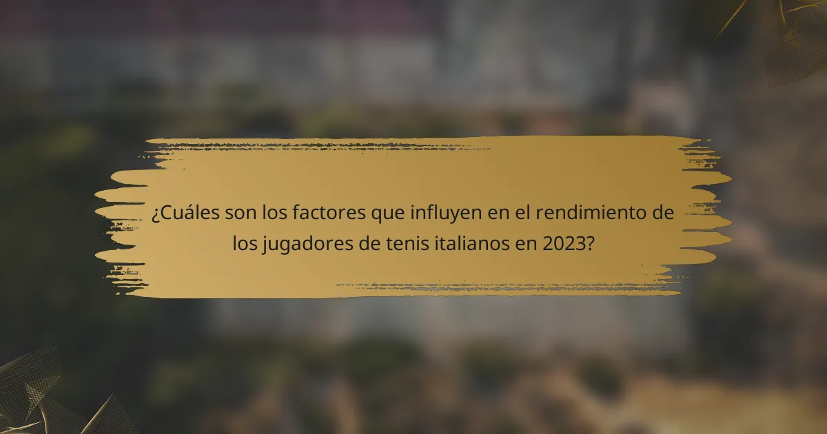 ¿Cuáles son los factores que influyen en el rendimiento de los jugadores de tenis italianos en 2023?