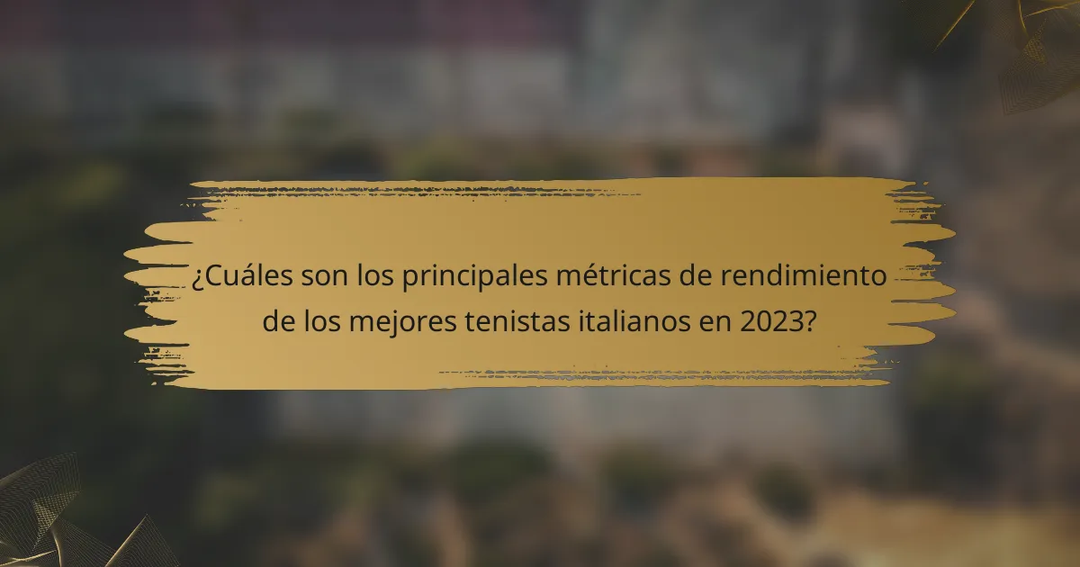 ¿Cuáles son los principales métricas de rendimiento de los mejores tenistas italianos en 2023?