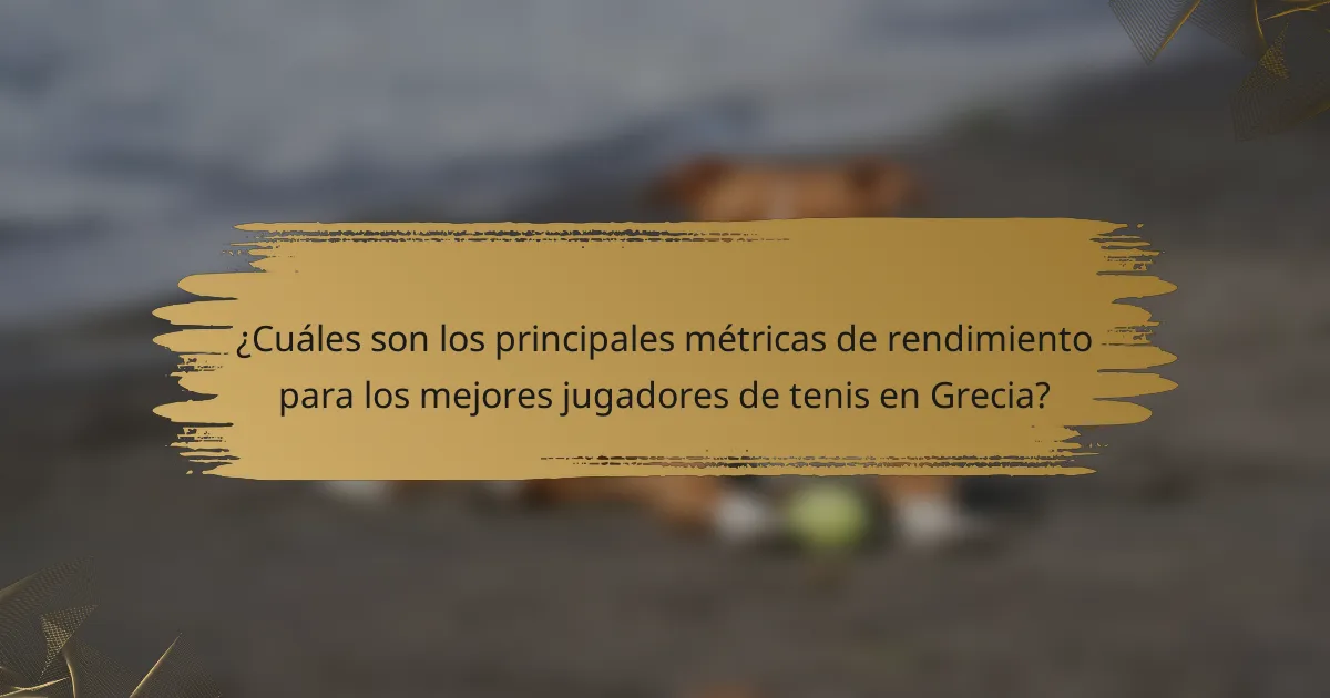 ¿Cuáles son los principales métricas de rendimiento para los mejores jugadores de tenis en Grecia?