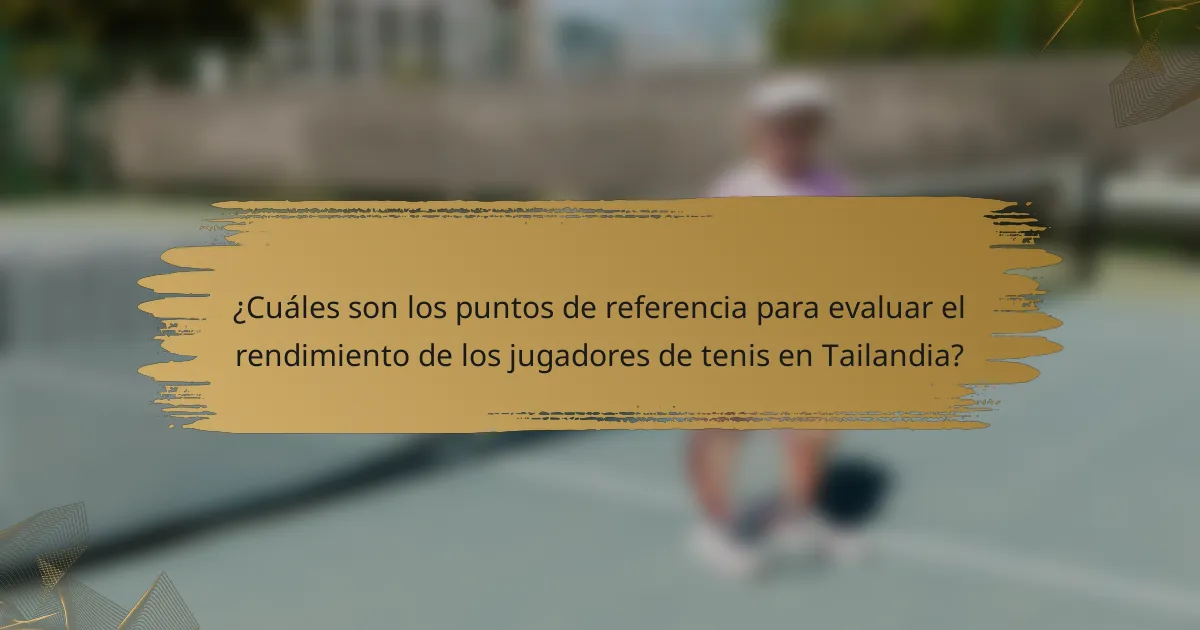 ¿Cuáles son los puntos de referencia para evaluar el rendimiento de los jugadores de tenis en Tailandia?