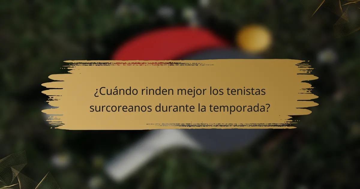 ¿Cuándo rinden mejor los tenistas surcoreanos durante la temporada?