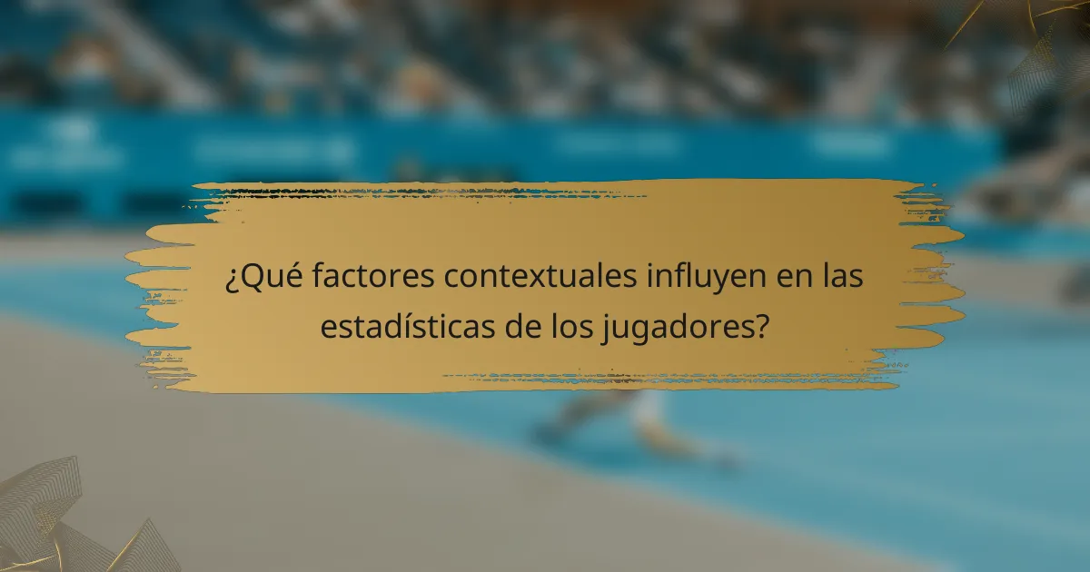 ¿Qué factores contextuales influyen en las estadísticas de los jugadores?