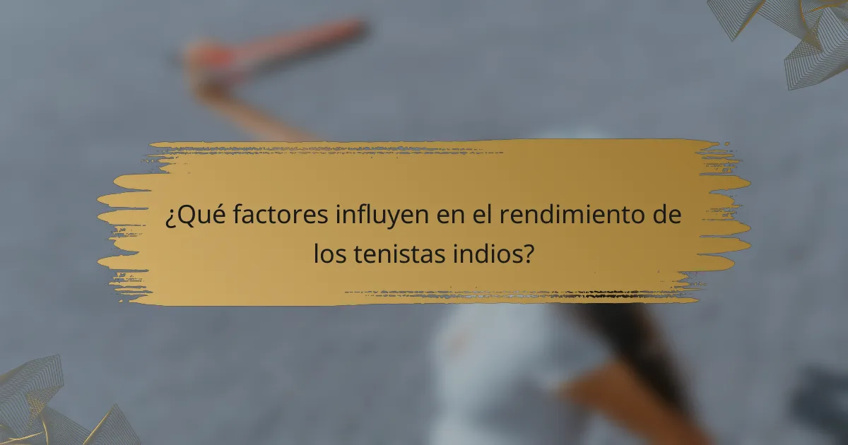 ¿Qué factores influyen en el rendimiento de los tenistas indios?