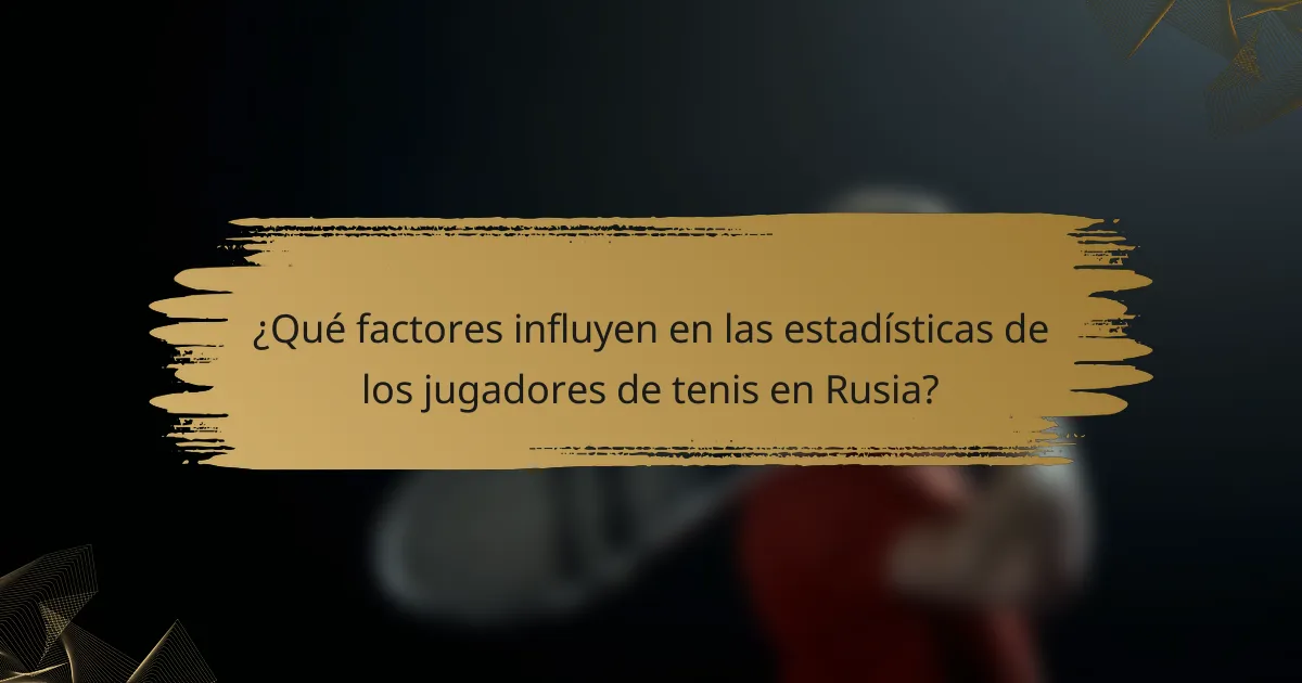 ¿Qué factores influyen en las estadísticas de los jugadores de tenis en Rusia?