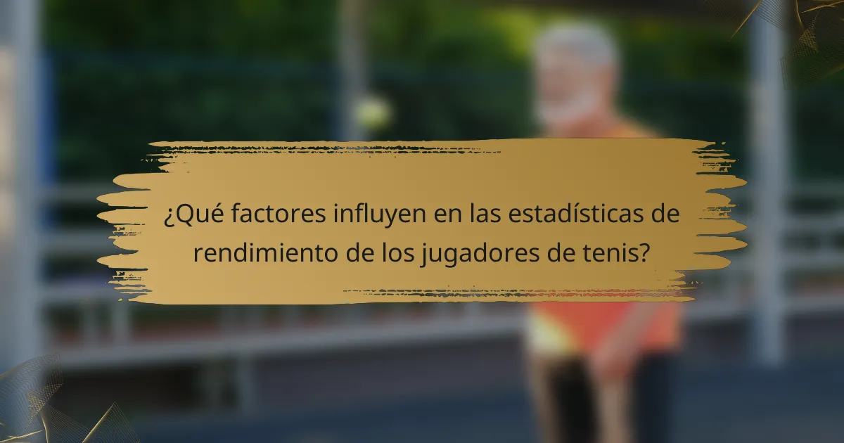 ¿Qué factores influyen en las estadísticas de rendimiento de los jugadores de tenis?