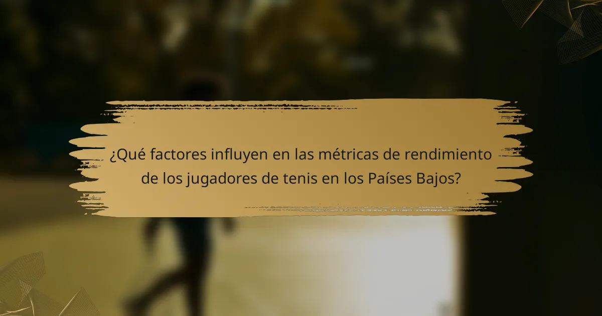 ¿Qué factores influyen en las métricas de rendimiento de los jugadores de tenis en los Países Bajos?