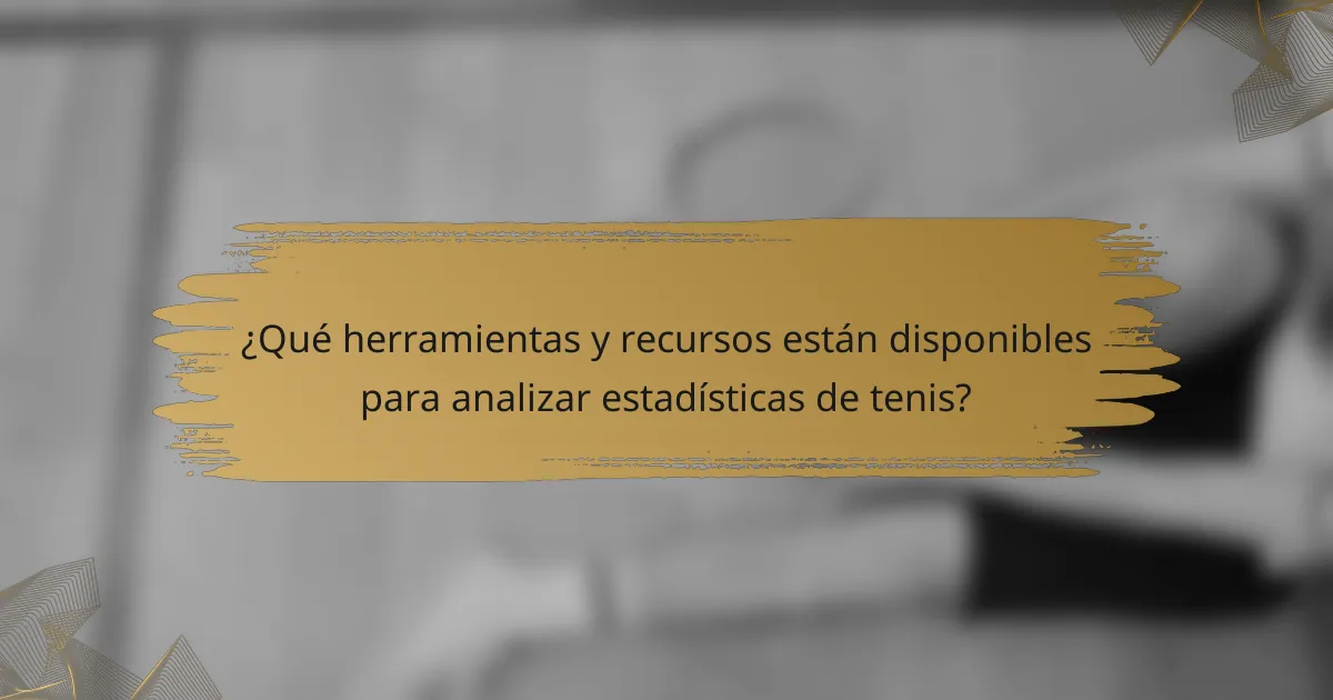 ¿Qué herramientas y recursos están disponibles para analizar estadísticas de tenis?
