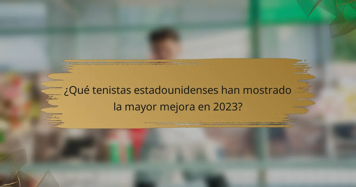 ¿Qué tenistas estadounidenses han mostrado la mayor mejora en 2023?