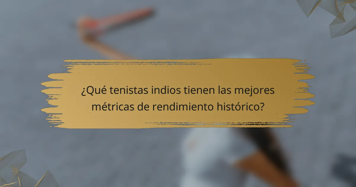 ¿Qué tenistas indios tienen las mejores métricas de rendimiento histórico?