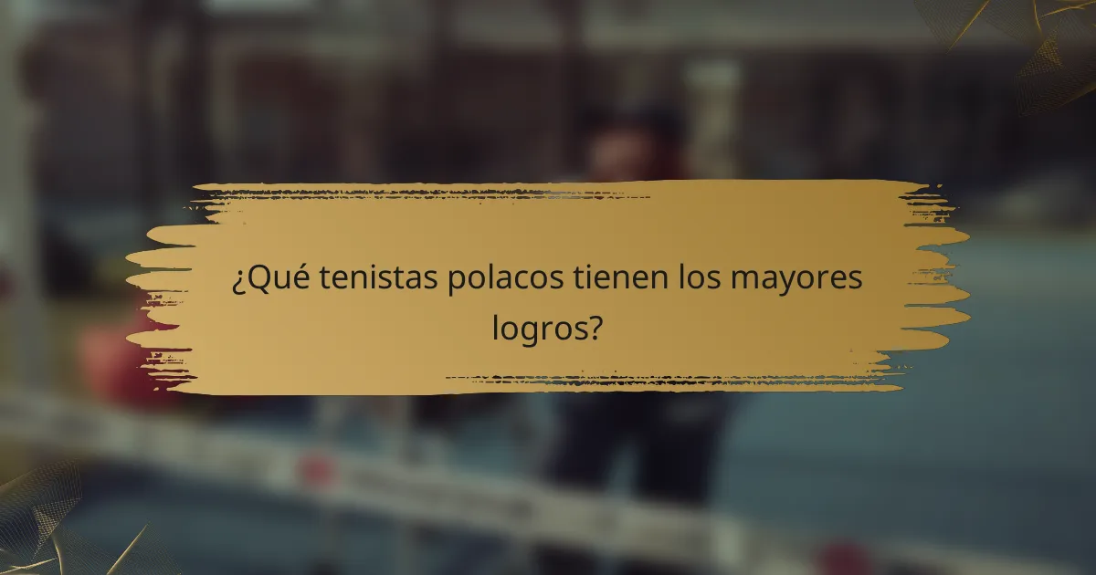 ¿Qué tenistas polacos tienen los mayores logros?