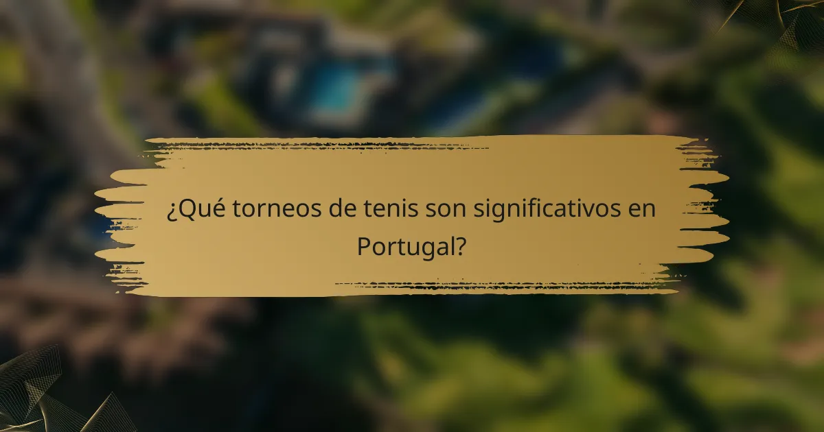 ¿Qué torneos de tenis son significativos en Portugal?